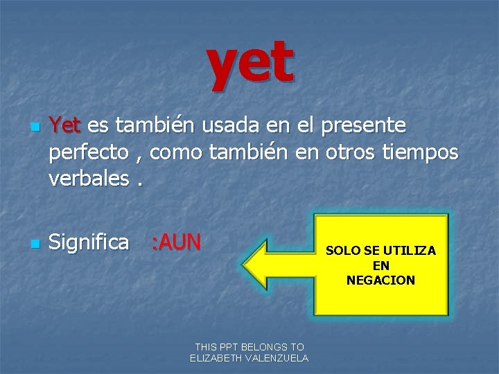 yet n n Yet es también usada en el presente perfecto , como también