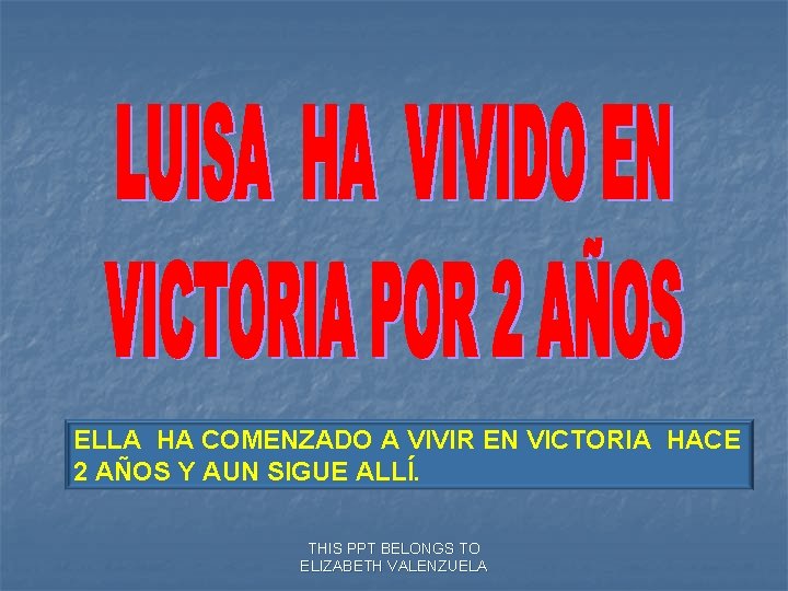 ELLA HA COMENZADO A VIVIR EN VICTORIA HACE 2 AÑOS Y AUN SIGUE ALLÍ.