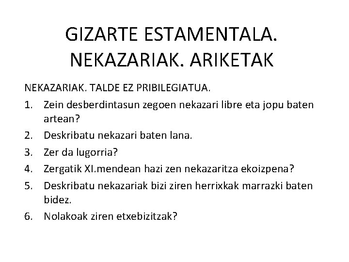 GIZARTE ESTAMENTALA. NEKAZARIAK. ARIKETAK NEKAZARIAK. TALDE EZ PRIBILEGIATUA. 1. Zein desberdintasun zegoen nekazari libre