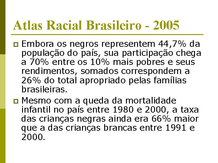 Atlas Racial Brasileiro - 2005 Embora os negros representem 44, 7% da população do