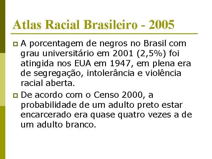 Atlas Racial Brasileiro - 2005 A porcentagem de negros no Brasil com grau universitário