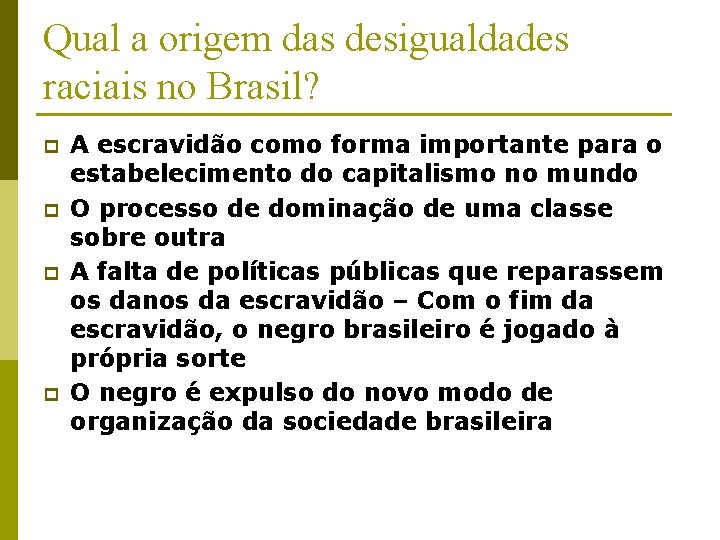 Qual a origem das desigualdades raciais no Brasil? p p A escravidão como forma