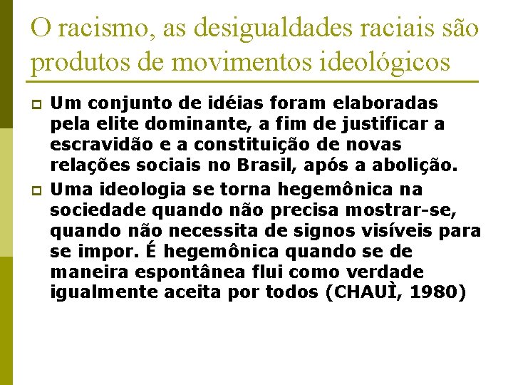 O racismo, as desigualdades raciais são produtos de movimentos ideológicos p p Um conjunto