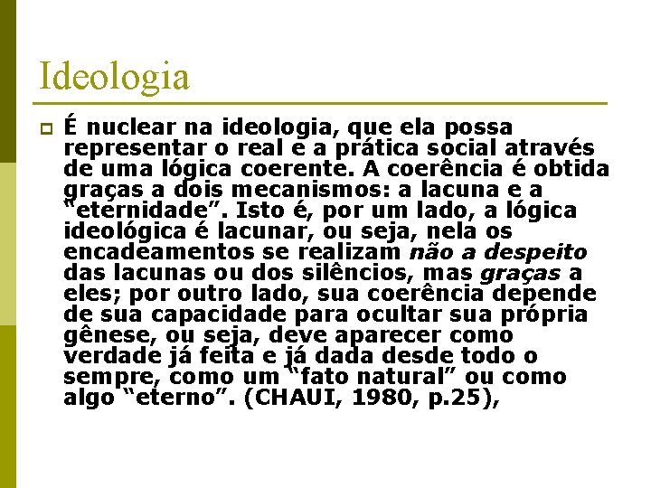 Ideologia p É nuclear na ideologia, que ela possa representar o real e a