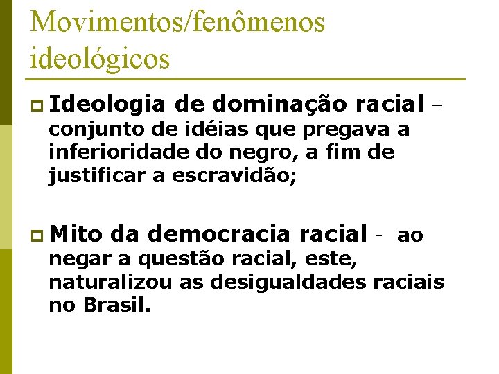 Movimentos/fenômenos ideológicos p Ideologia de dominação racial – conjunto de idéias que pregava a