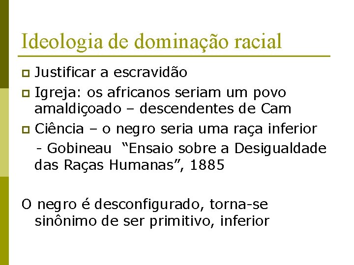 Ideologia de dominação racial Justificar a escravidão p Igreja: os africanos seriam um povo