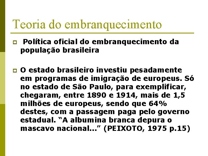 Teoria do embranquecimento p Política oficial do embranquecimento da população brasileira p O estado