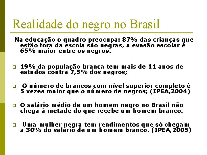 Realidade do negro no Brasil Na educação o quadro preocupa: 87% das crianças que