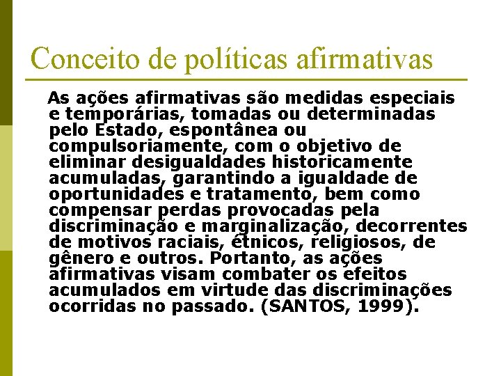 Conceito de políticas afirmativas As ações afirmativas são medidas especiais e temporárias, tomadas ou