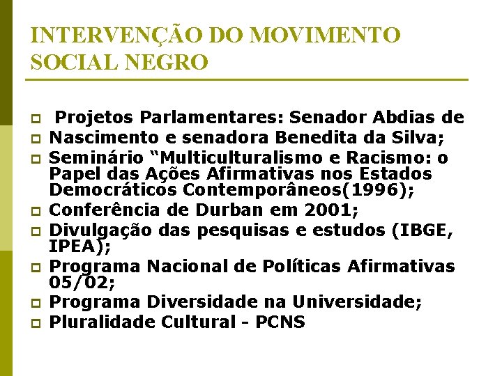 INTERVENÇÃO DO MOVIMENTO SOCIAL NEGRO p p p p Projetos Parlamentares: Senador Abdias de