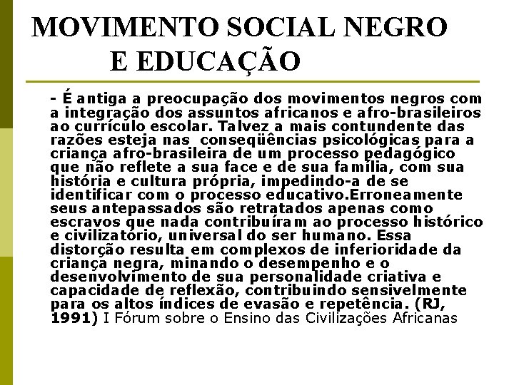 MOVIMENTO SOCIAL NEGRO E EDUCAÇÃO - É antiga a preocupação dos movimentos negros com