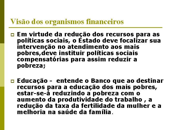 Visão dos organismos financeiros p Em virtude da redução dos recursos para as políticas