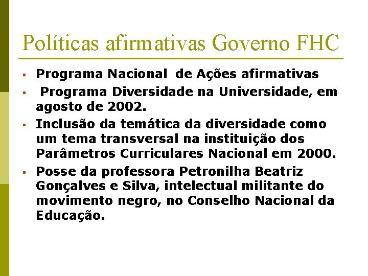 Políticas afirmativas Governo FHC § § Programa Nacional de Ações afirmativas Programa Diversidade na