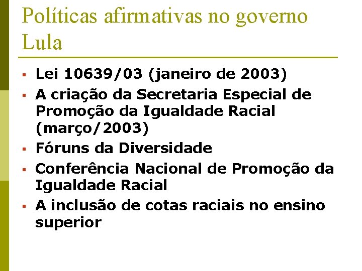 Políticas afirmativas no governo Lula § § § Lei 10639/03 (janeiro de 2003) A