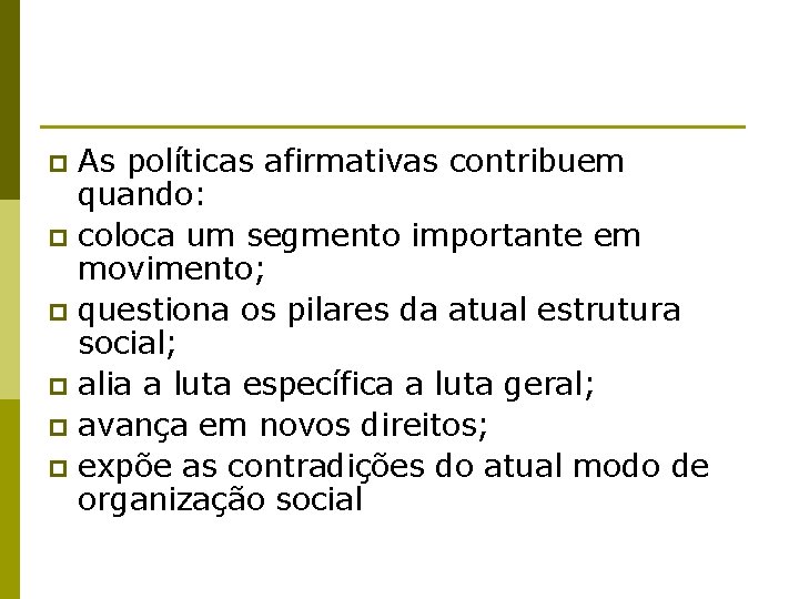 As políticas afirmativas contribuem quando: p coloca um segmento importante em movimento; p questiona