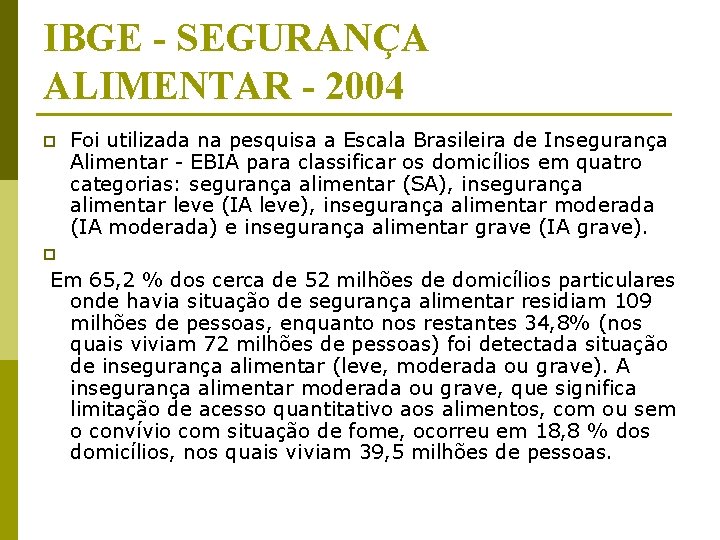 IBGE - SEGURANÇA ALIMENTAR - 2004 p Foi utilizada na pesquisa a Escala Brasileira