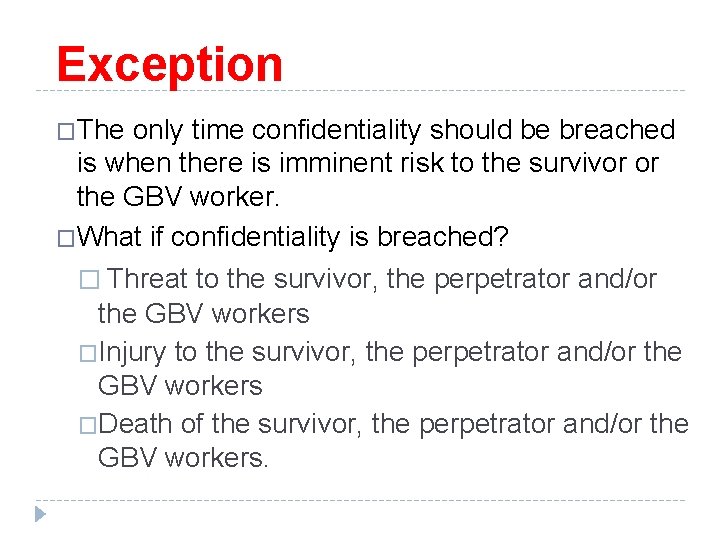 Exception �The only time confidentiality should be breached is when there is imminent risk