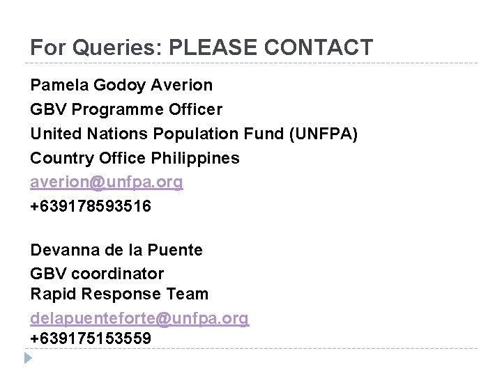 For Queries: PLEASE CONTACT Pamela Godoy Averion GBV Programme Officer United Nations Population Fund