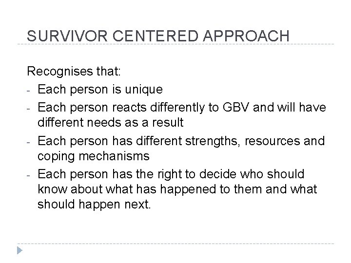 SURVIVOR CENTERED APPROACH Recognises that: - Each person is unique - Each person reacts