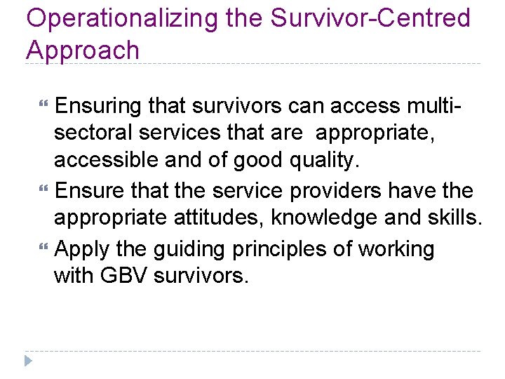 Operationalizing the Survivor-Centred Approach Ensuring that survivors can access multisectoral services that are appropriate,