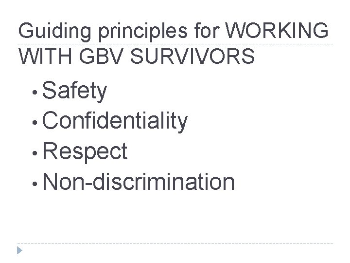 Guiding principles for WORKING WITH GBV SURVIVORS • Safety • Confidentiality • Respect •