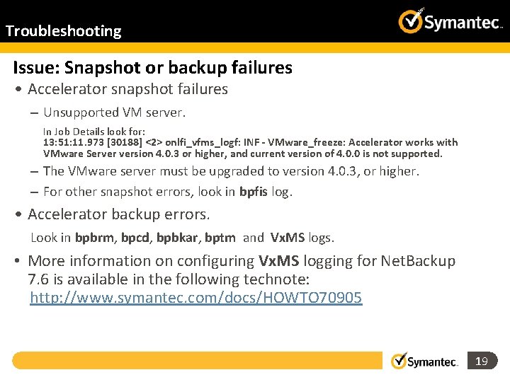 Troubleshooting Issue: Snapshot or backup failures • Accelerator snapshot failures – Unsupported VM server.