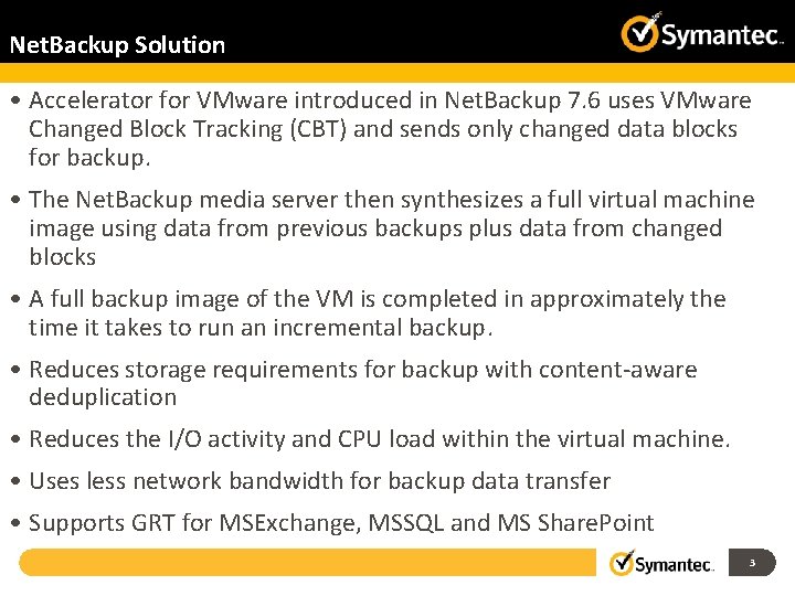Net. Backup Solution • Accelerator for VMware introduced in Net. Backup 7. 6 uses