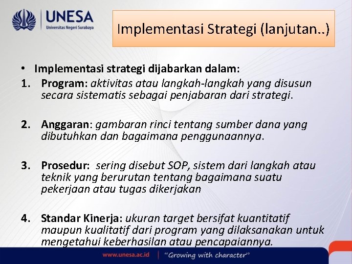 Implementasi Strategi (lanjutan. . ) • Implementasi strategi dijabarkan dalam: 1. Program: aktivitas atau