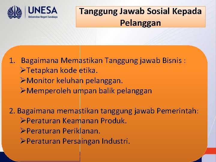 Tanggung Jawab Sosial Kepada Pelanggan 1. Bagaimana Memastikan Tanggung jawab Bisnis : ØTetapkan kode