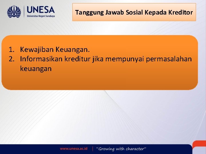 Tanggung Jawab Sosial Kepada Kreditor 1. Kewajiban Keuangan. 2. Informasikan kreditur jika mempunyai permasalahan