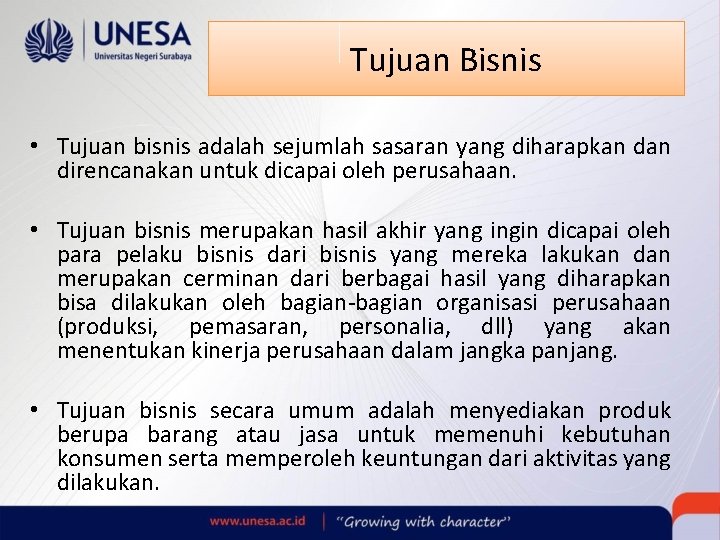 Tujuan Bisnis • Tujuan bisnis adalah sejumlah sasaran yang diharapkan direncanakan untuk dicapai oleh