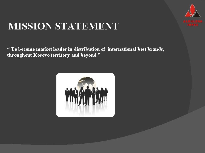 MISSION STATEMENT “ To become market leader in distribution of international best brands, throughout