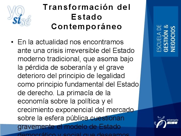 Transformación del Estado Contemporáneo • En la actualidad nos encontramos ante una crisis irreversible