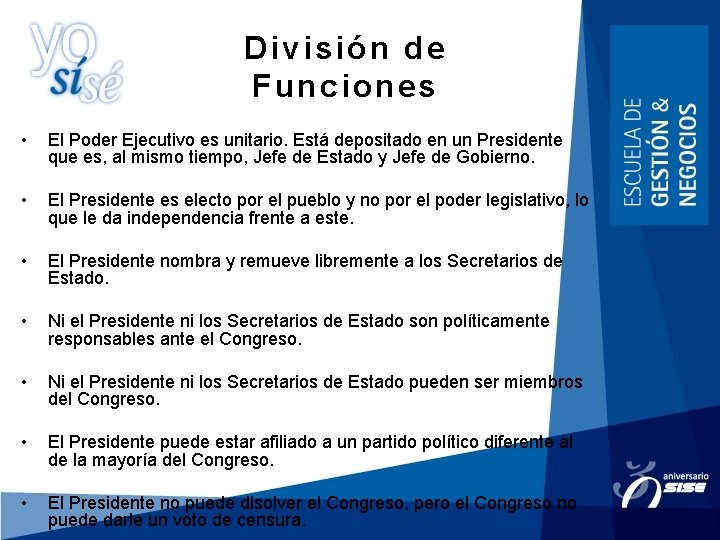 División de Funciones • El Poder Ejecutivo es unitario. Está depositado en un Presidente