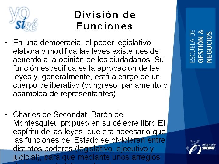 División de Funciones • En una democracia, el poder legislativo elabora y modifica las