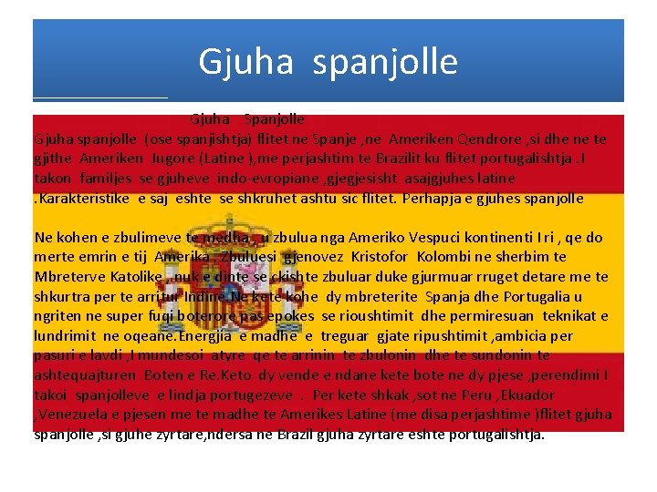 Gjuha spanjolle Gjuha Spanjolle Gjuha spanjolle (ose spanjishtja) flitet ne Spanje , ne Ameriken