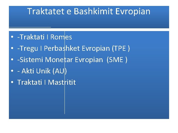 Traktatet e Bashkimit Evropian • • • -Traktati I Romes -Tregu I Perbashket Evropian