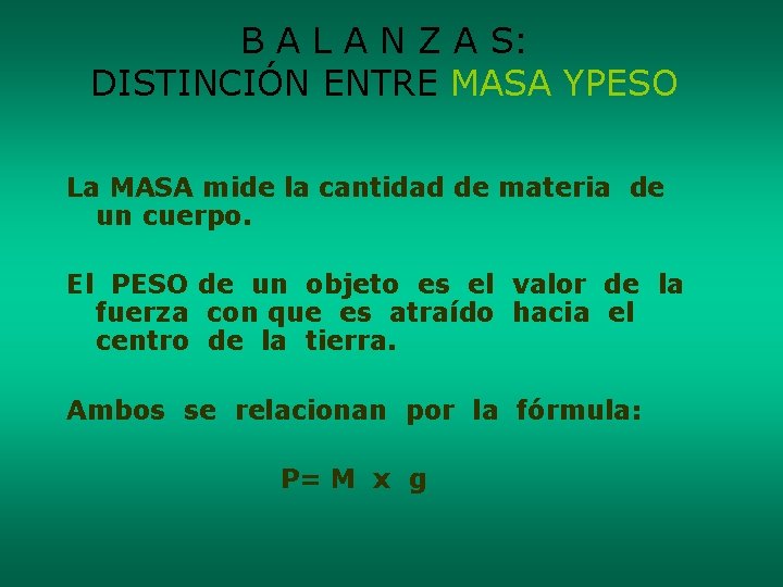 B A L A N Z A S: DISTINCIÓN ENTRE MASA YPESO La MASA