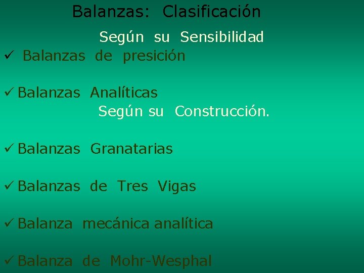 Balanzas: Clasificación Según su Sensibilidad ü Balanzas de presición ü Balanzas Analíticas Según su