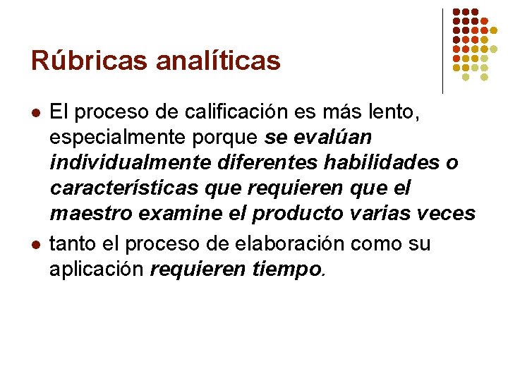 Rúbricas analíticas l l El proceso de calificación es más lento, especialmente porque se