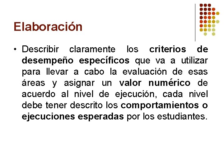 Elaboración • Describir claramente los criterios de desempeño específicos que va a utilizar para