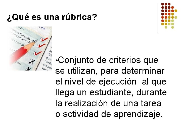 ¿Qué es una rúbrica? • Conjunto de criterios que se utilizan, para determinar el