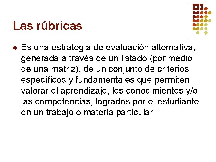 Las rúbricas l Es una estrategia de evaluación alternativa, generada a través de un
