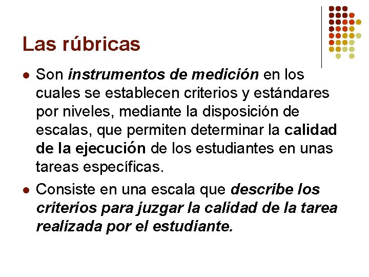 Las rúbricas l l Son instrumentos de medición en los cuales se establecen criterios
