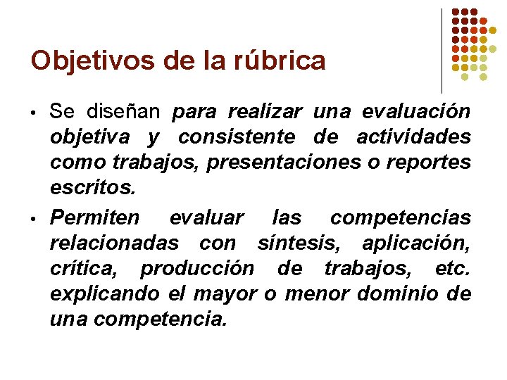 Objetivos de la rúbrica Se diseñan para realizar una evaluación objetiva y consistente de