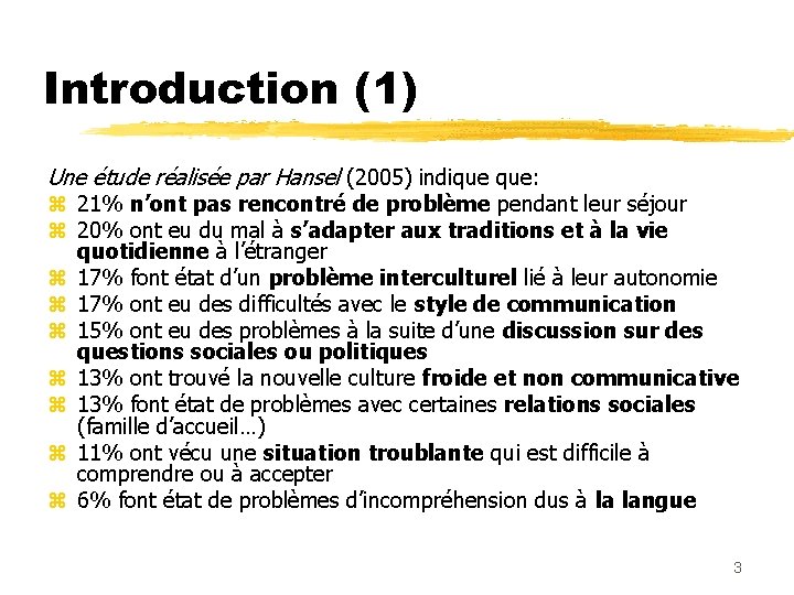 Introduction (1) Une étude réalisée par Hansel (2005) indique que: z 21% n’ont pas