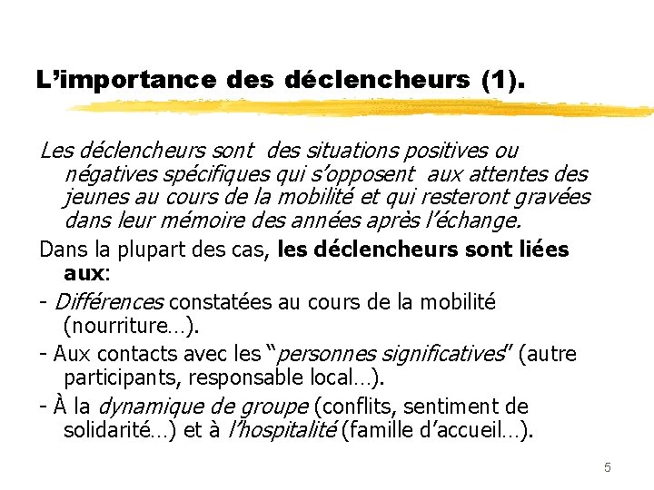 L’importance des déclencheurs (1). Les déclencheurs sont des situations positives ou négatives spécifiques qui