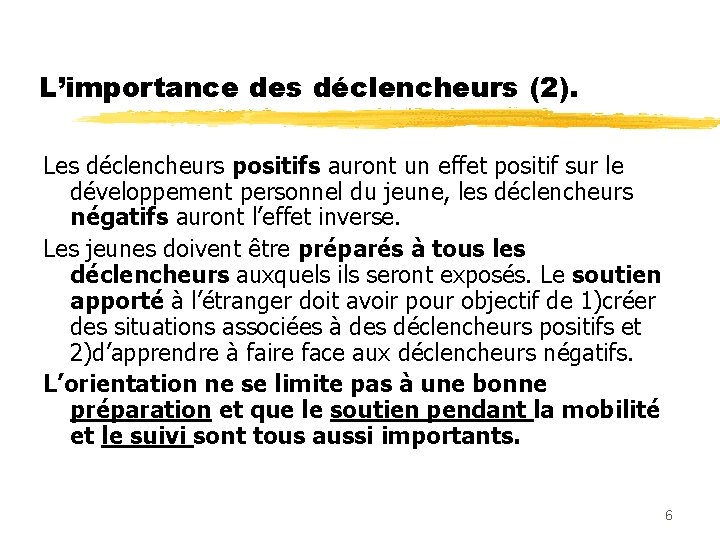 L’importance des déclencheurs (2). Les déclencheurs positifs auront un effet positif sur le développement