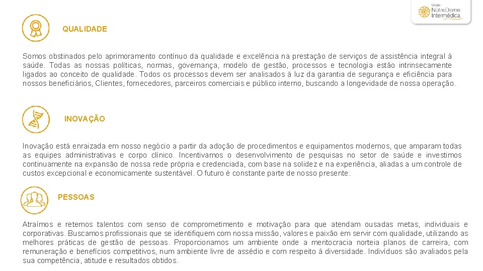  QUALIDADE Somos obstinados pelo aprimoramento contínuo da qualidade e excelência na prestação de