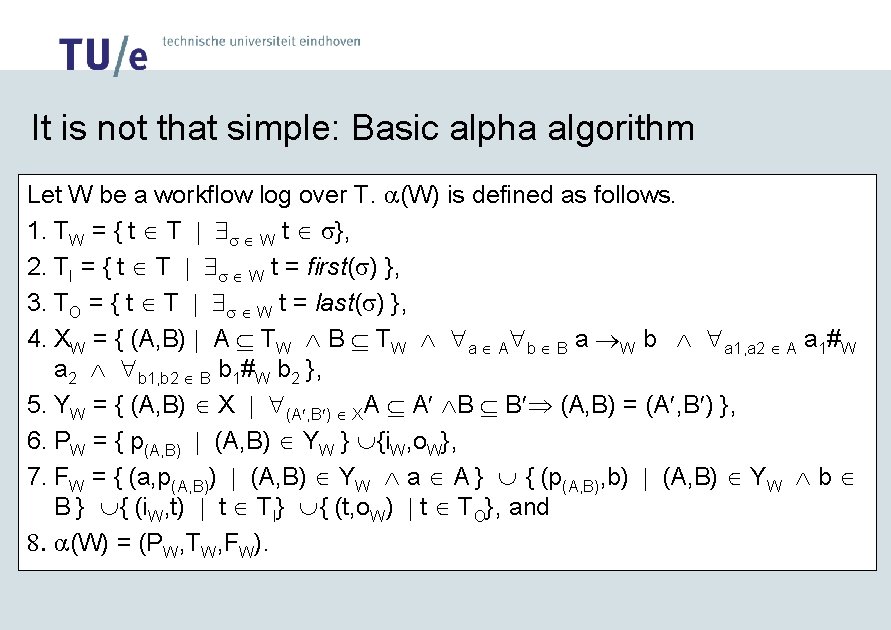 It is not that simple: Basic alpha algorithm Let W be a workflow log
